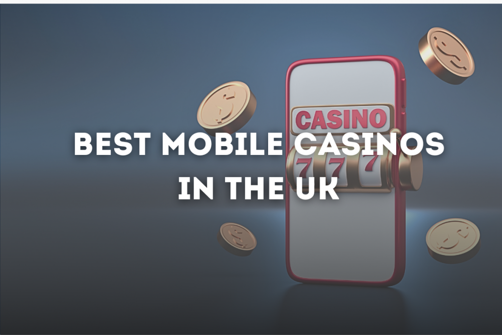 Best Mobile Casinos in the UK